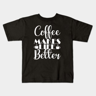 COFFEE LOVERS: COFFEE MAKES LIFE BETTER Kids T-Shirt